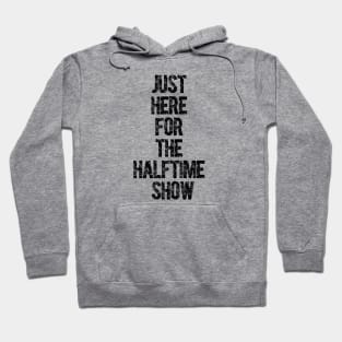 Just Here For The Halftime Show Hoodie